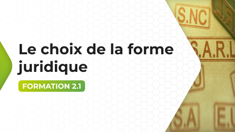 Formation 2.1 - Le choix de la forme juridique