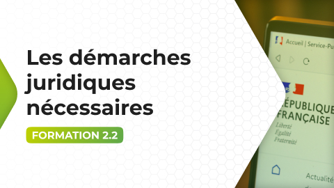 Formation 2.2 - Les démarches juridiques nécessaires